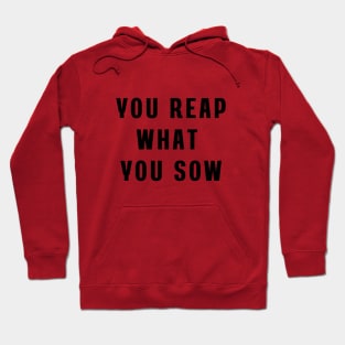 You reap what you sow Hoodie